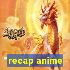 recap anime